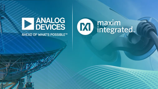 Analog Devices宣布收购Maxim Integrated加强其模拟半导体市场领导地位